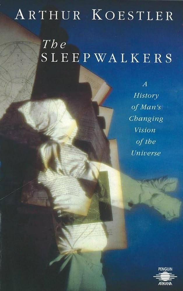The Sleepwalkers A History Of Mans Changing Vision Of The Universe Arthur Koestler