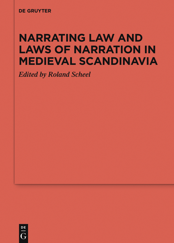 Narrating Law And Laws Of Narration In Medieval Scandinavia Roland Scheel