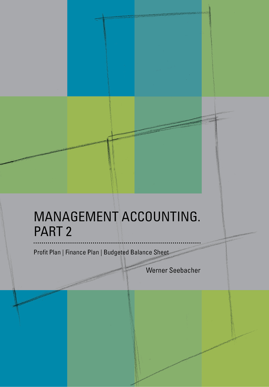 Management Accounting Part 2 Profit Plan Finance Plan Budgeted Balance Sheet Werner Seebacher