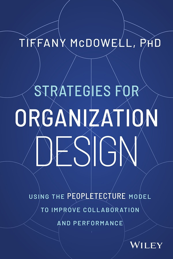 Strategies For Organization Design Using The Peopletecture Model To Improve Collaboration And Performance Mcdowell