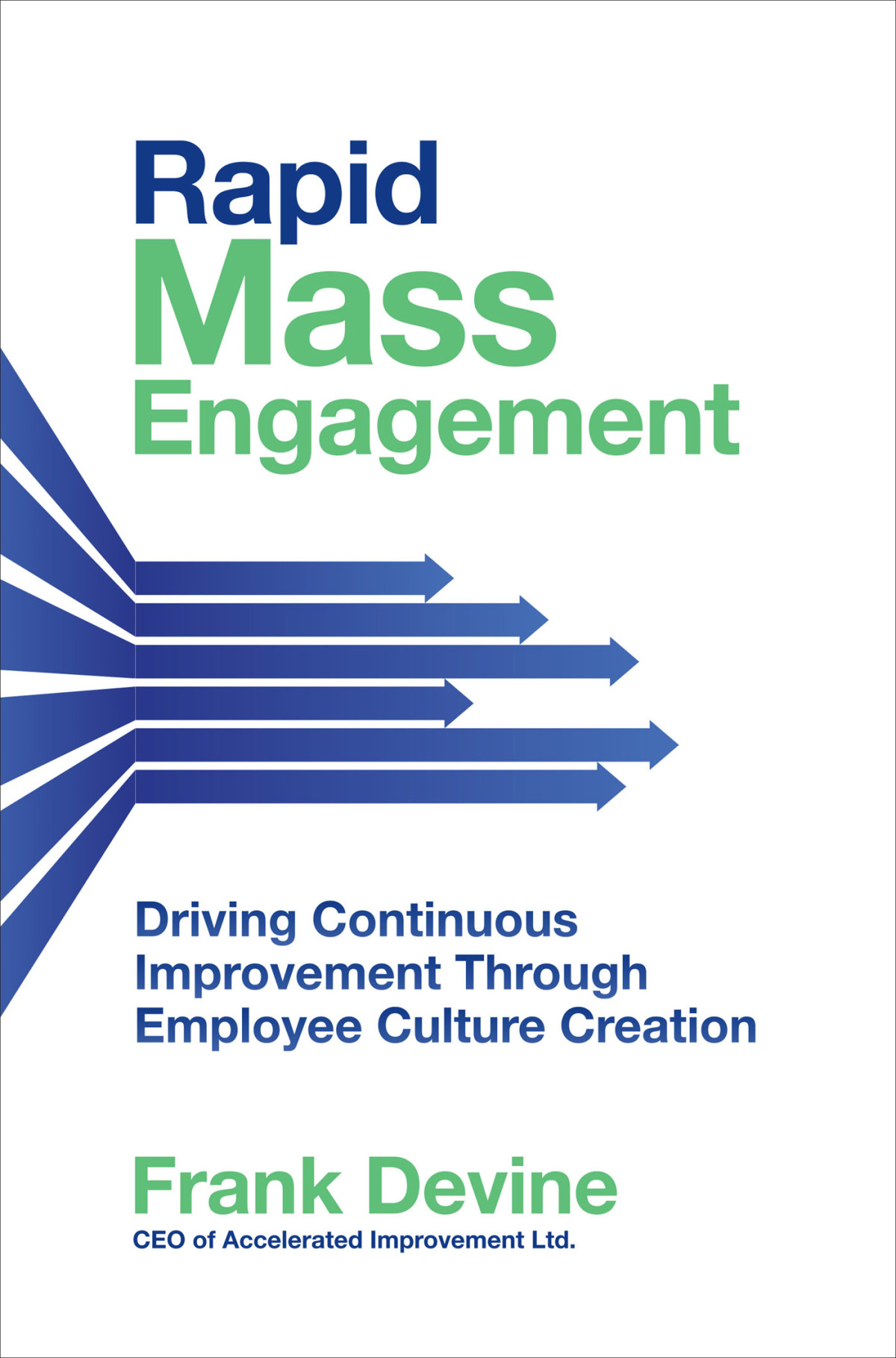 Rapid Mass Engagement Driving Continuous Improvement Through Employee Culture Creation Frank Devine