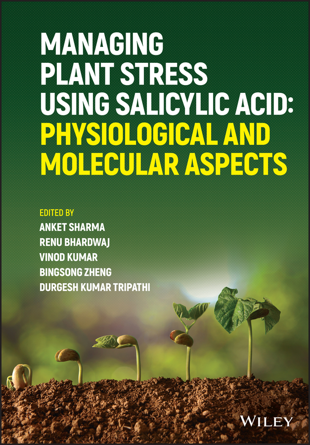 Managing Plant Stress Using Salicylic Acid Physiological And Molecular Aspects Sharma