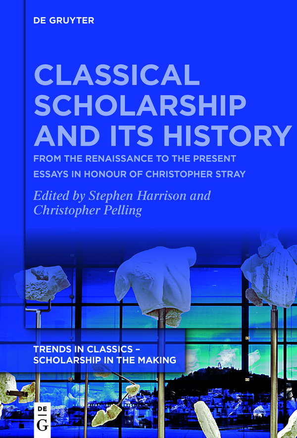 Classical Scholarship And Its History Stephen Harrison Christopher Pelling