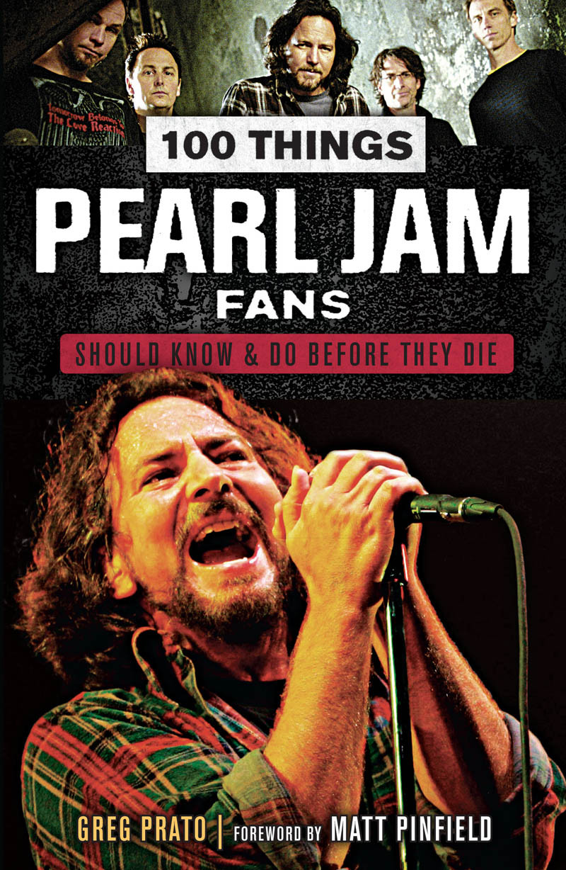 100 Things Pearl Jam Fans Should Know Amp Do Before They Die Greg Prato