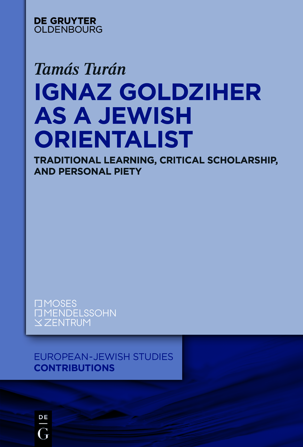 Ignaz Goldziher As A Jewish Orientalist Tams Turn