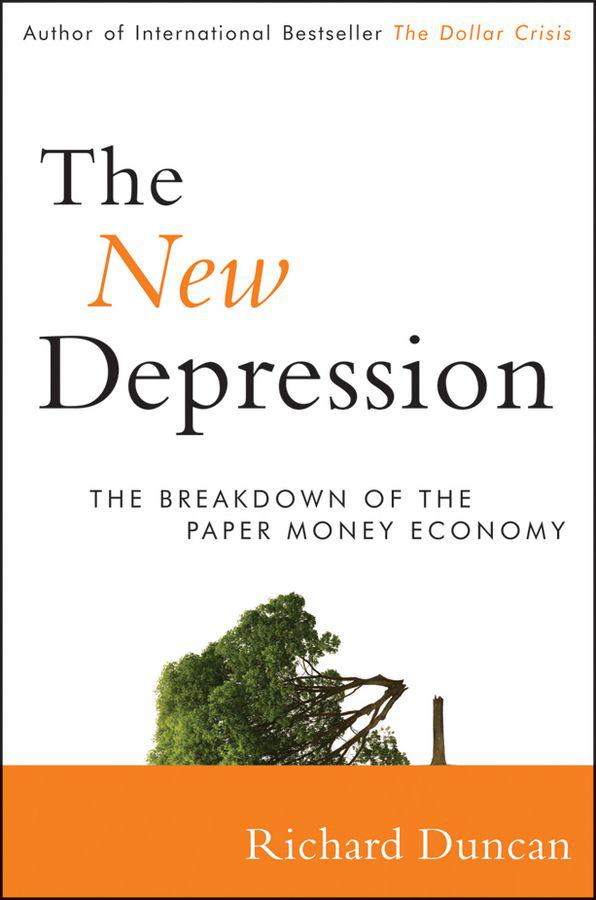 The New Depression The Breakdown Of The Paper Money Economy Duncan