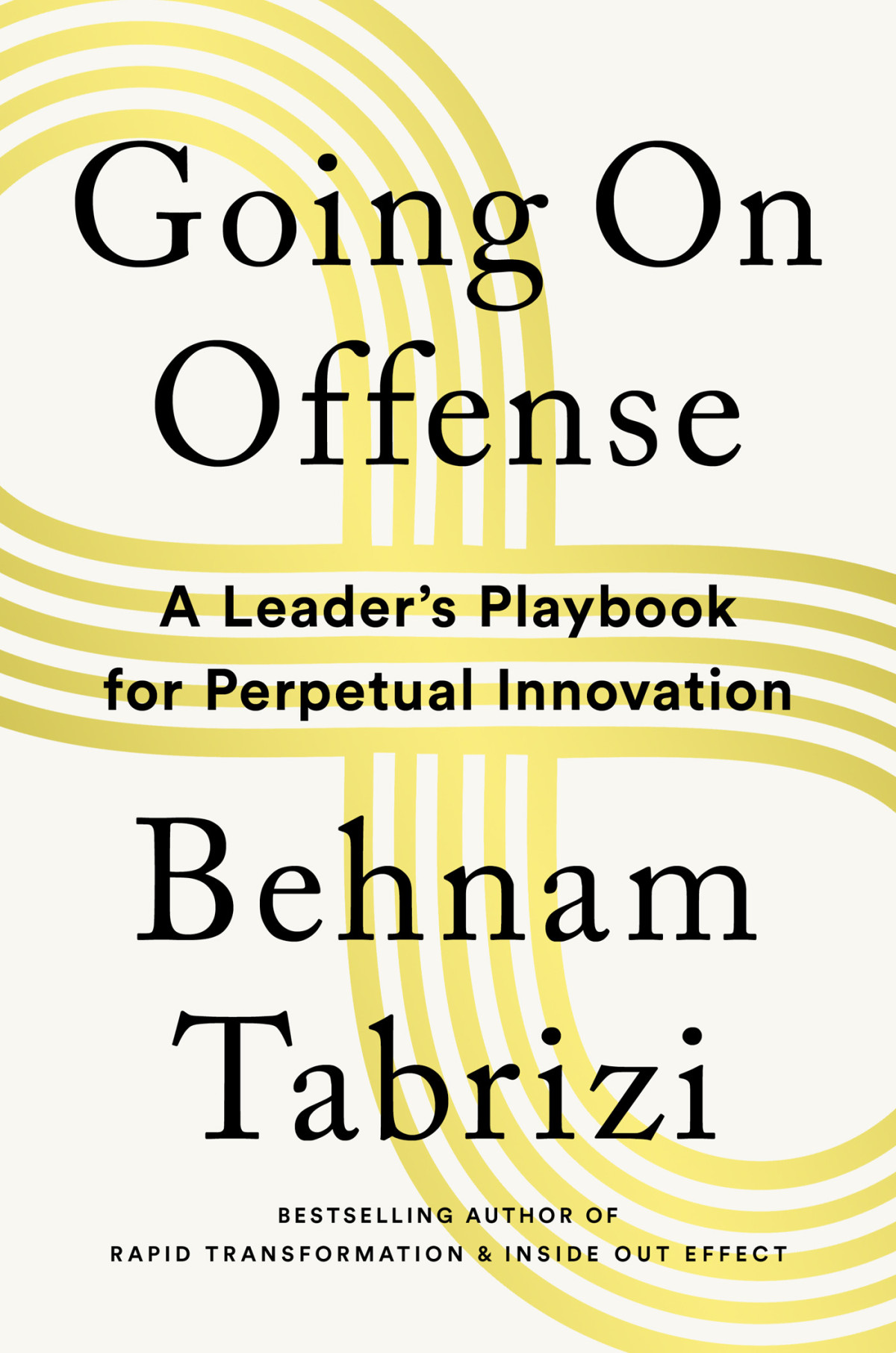 Going On Offense A Leaders Playbook For Perpetual Innovation Behnam Tabrizi
