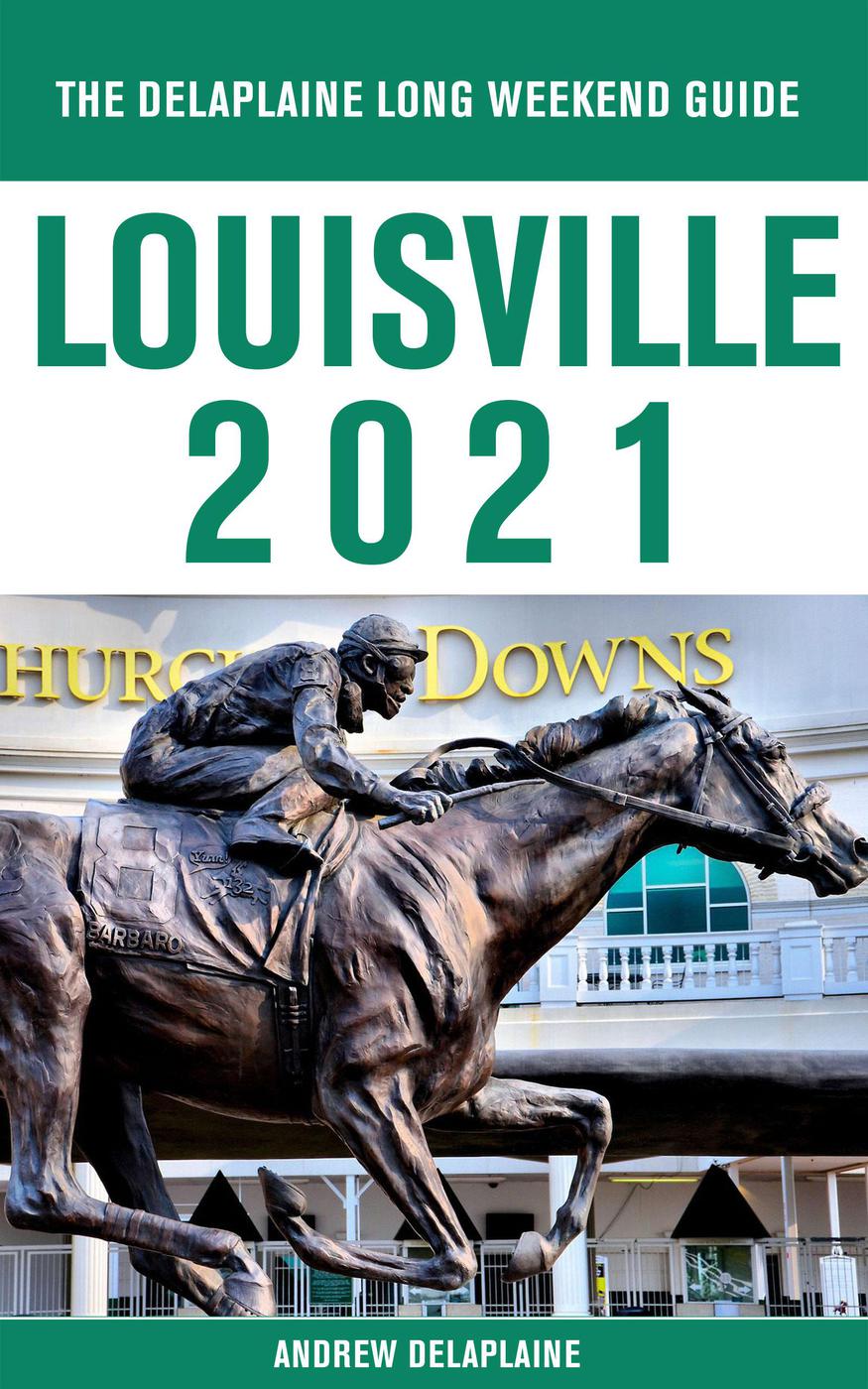 Louisvillethe Delaplaine 2021 Long Weekend Guide Andrew Delaplaine