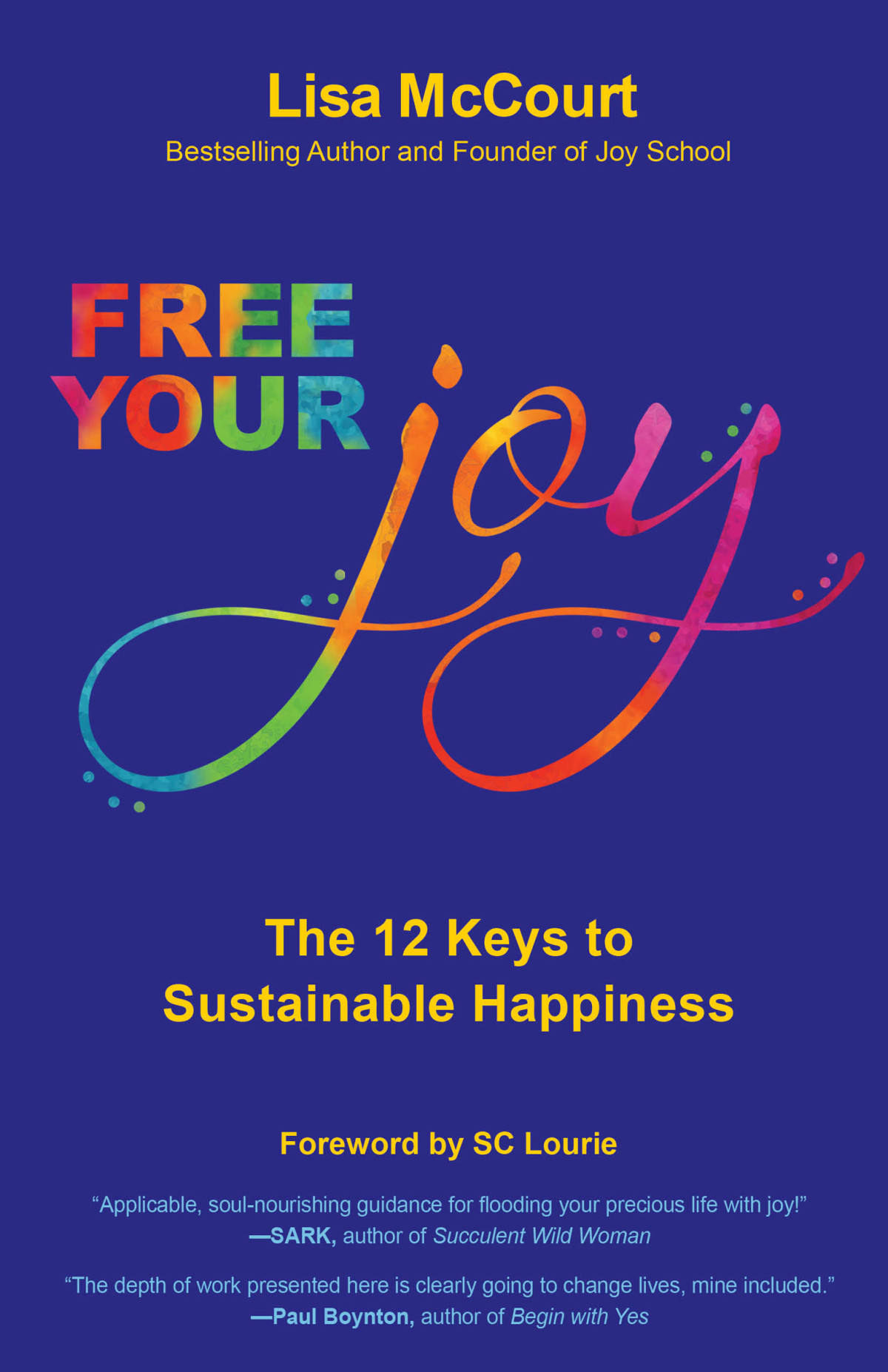 Free Your Joy The Twelve Keys To Sustainable Happiness Lisa Mccourt