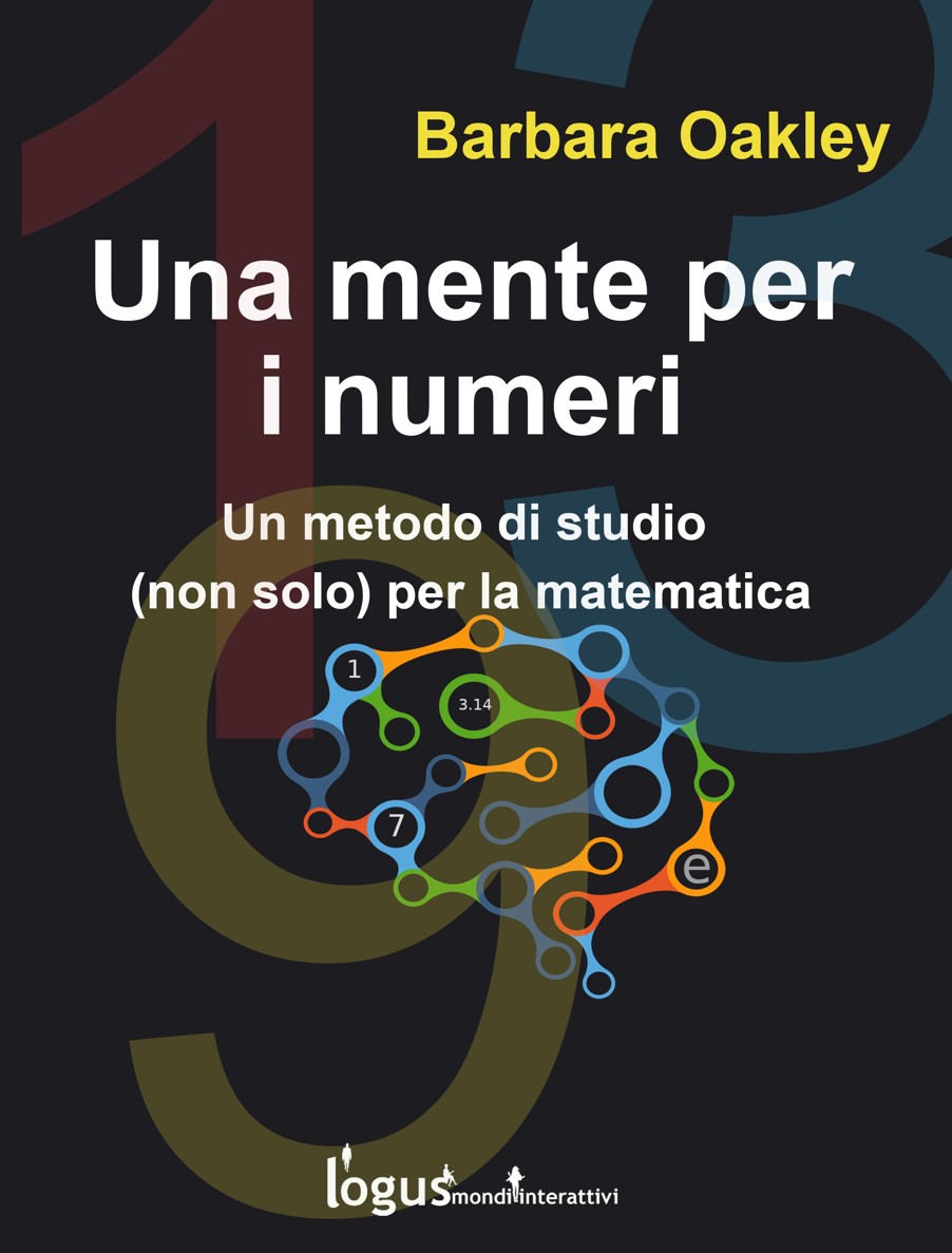 Una Mente Per I Numeri Un Metodo Di Studio Non Solo Per La Matematica Barbara Oakley