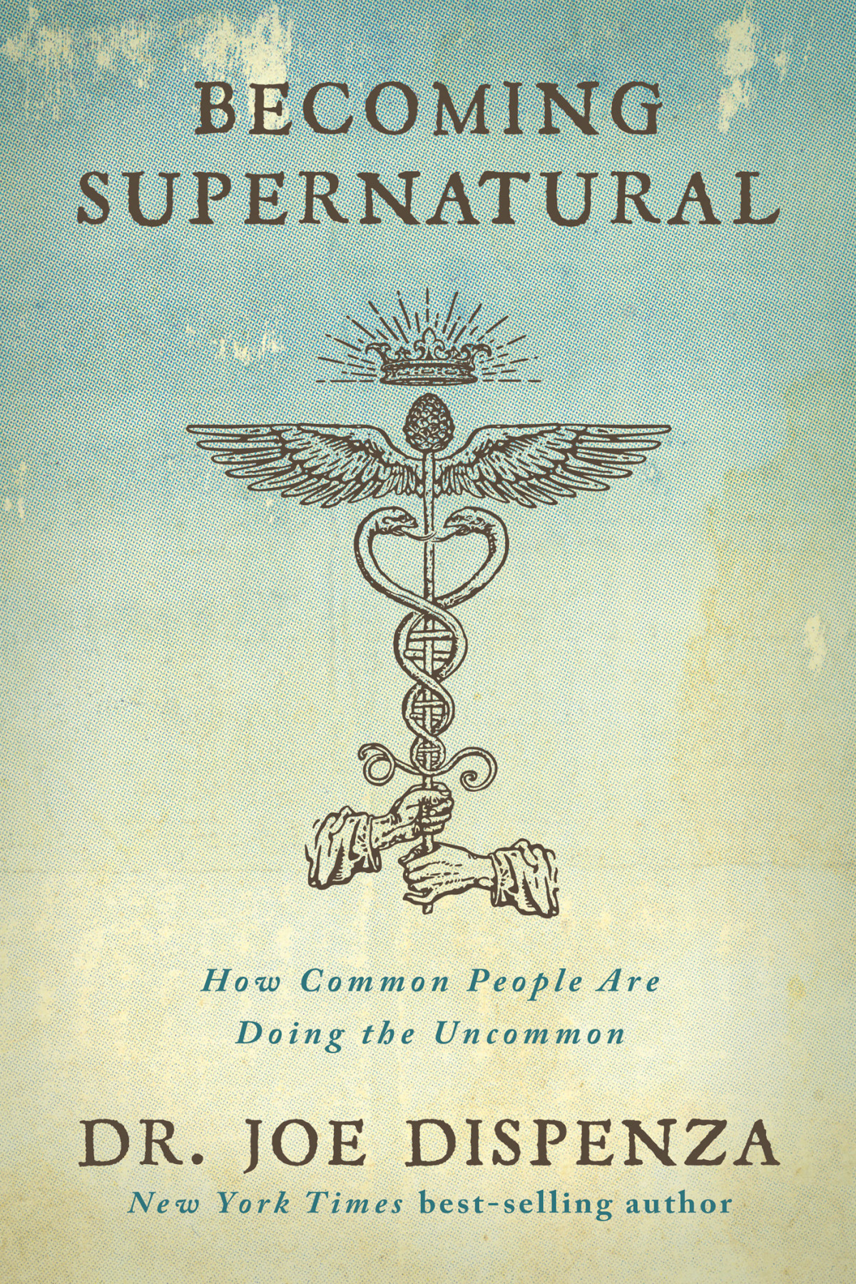 Becoming Supernatural How Common People Are Doing The Uncommon Dr Joe Dispenza