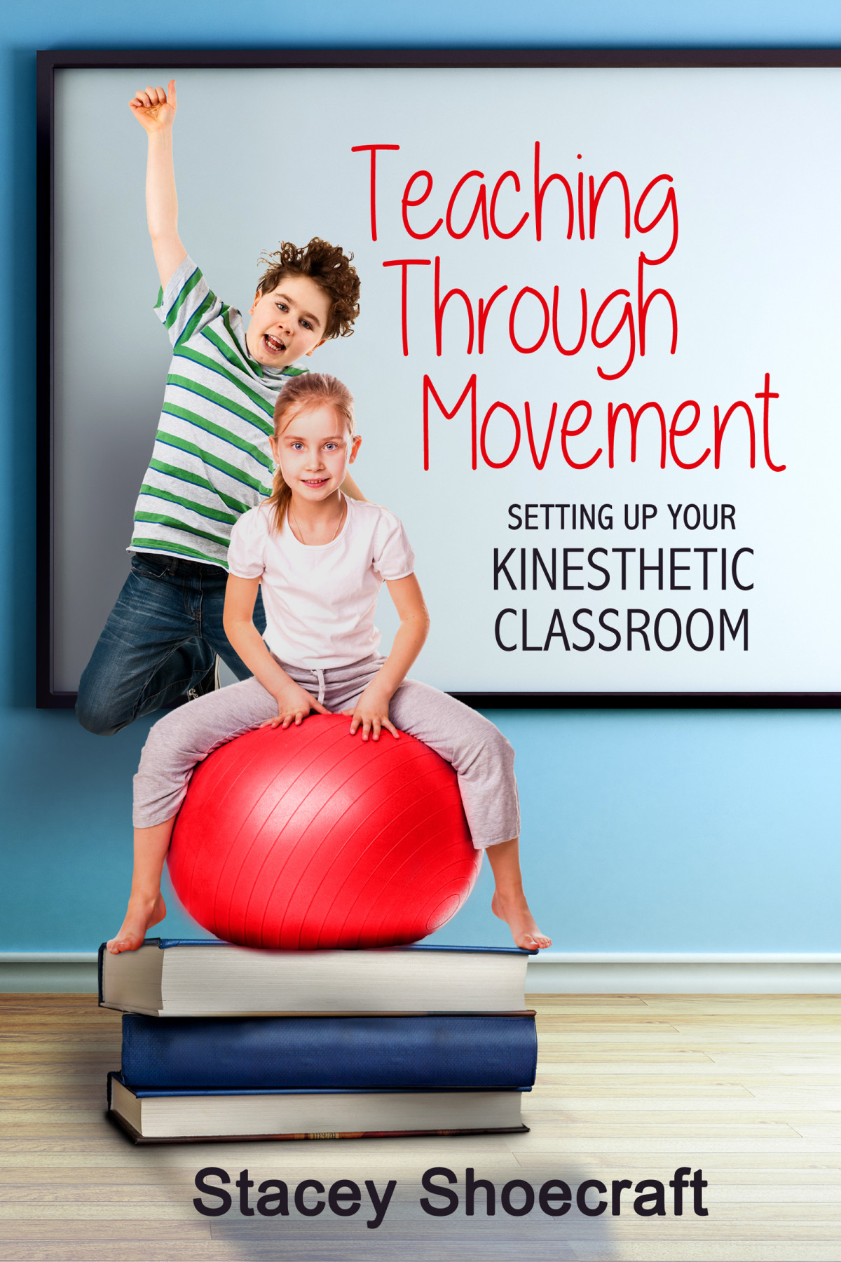 Teaching Through Movement Stacey Shoecraft