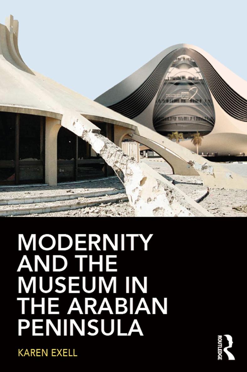 Modernity And The Museum In The Arabian Peninsula Karen Exell