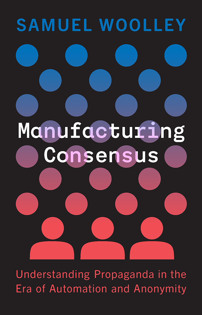 Manufacturing Consensus Samuel Woolley