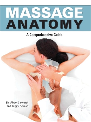 Massage Anatomy A Comprehensive Guide Anatomies Of 2nd Edition Abby Ellsworth
