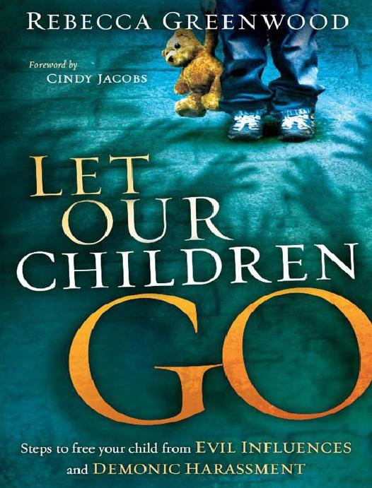 Let Our Children Go Steps To Free Your Child From Evil Influences And Demonic Harassment Rebecca Greenwood