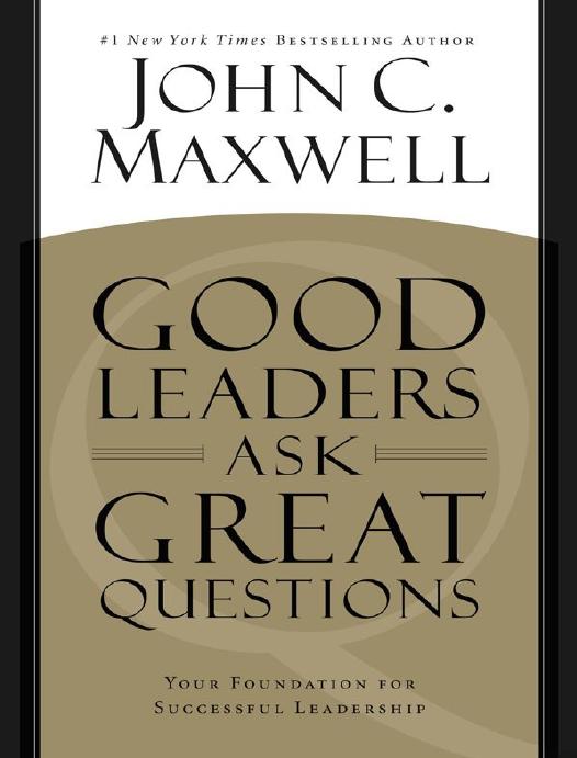 Good Leaders Ask Great Questions Your Foundation For Successful Leadership John C Maxwell