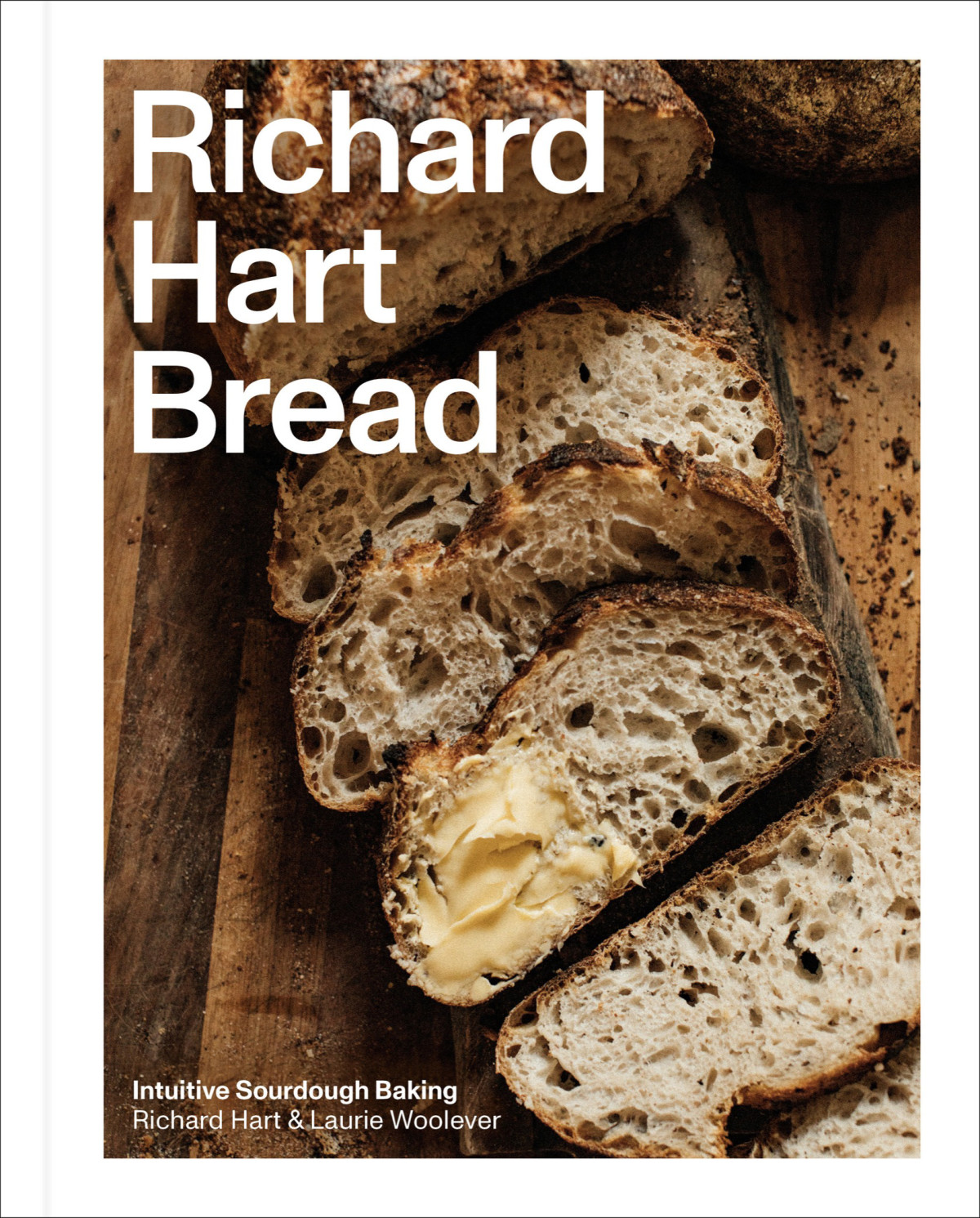 Richard Hart Bread Intuitive Sourdough Baking Richard Hart Laurie Woolever