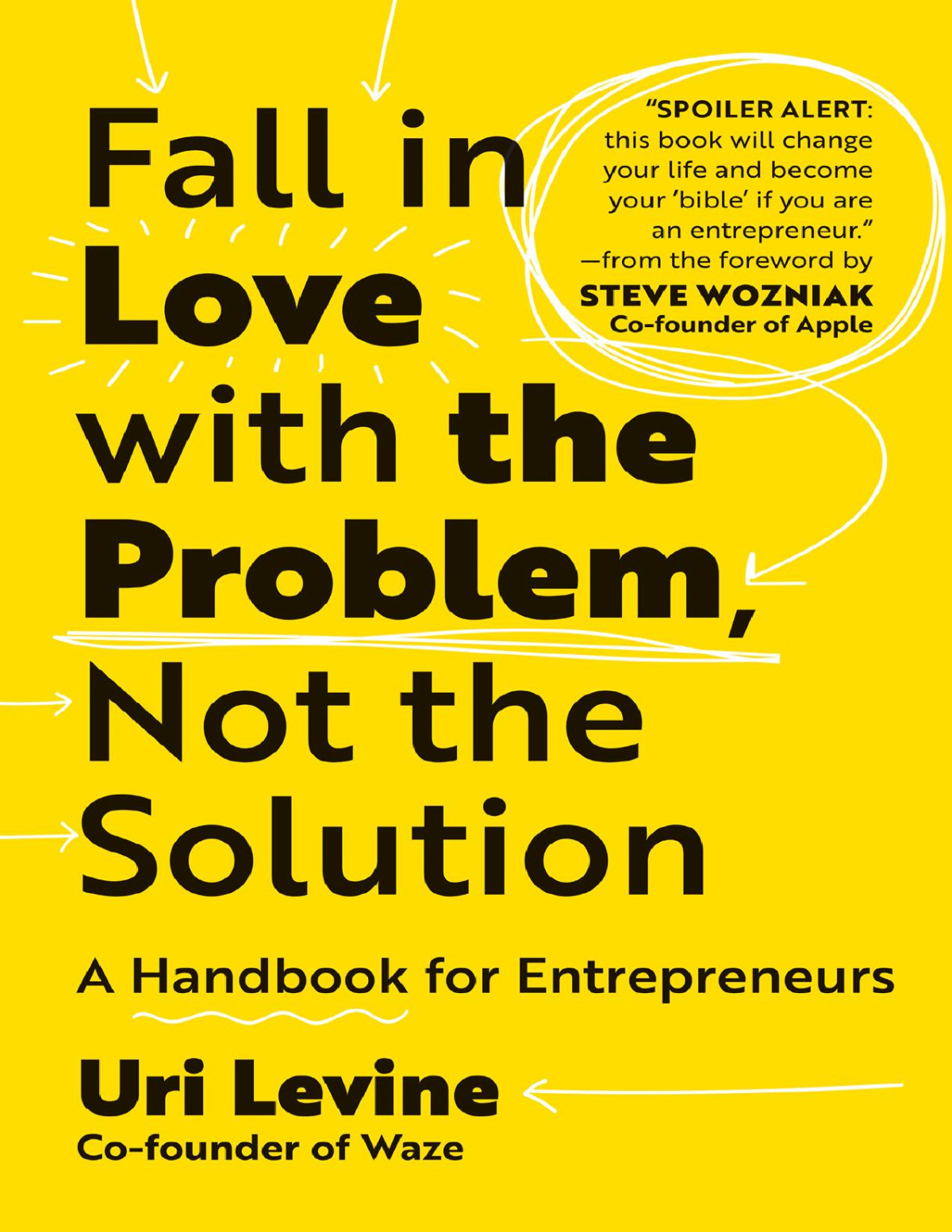Fall In Love With The Problem Not The Solution Uri Levine