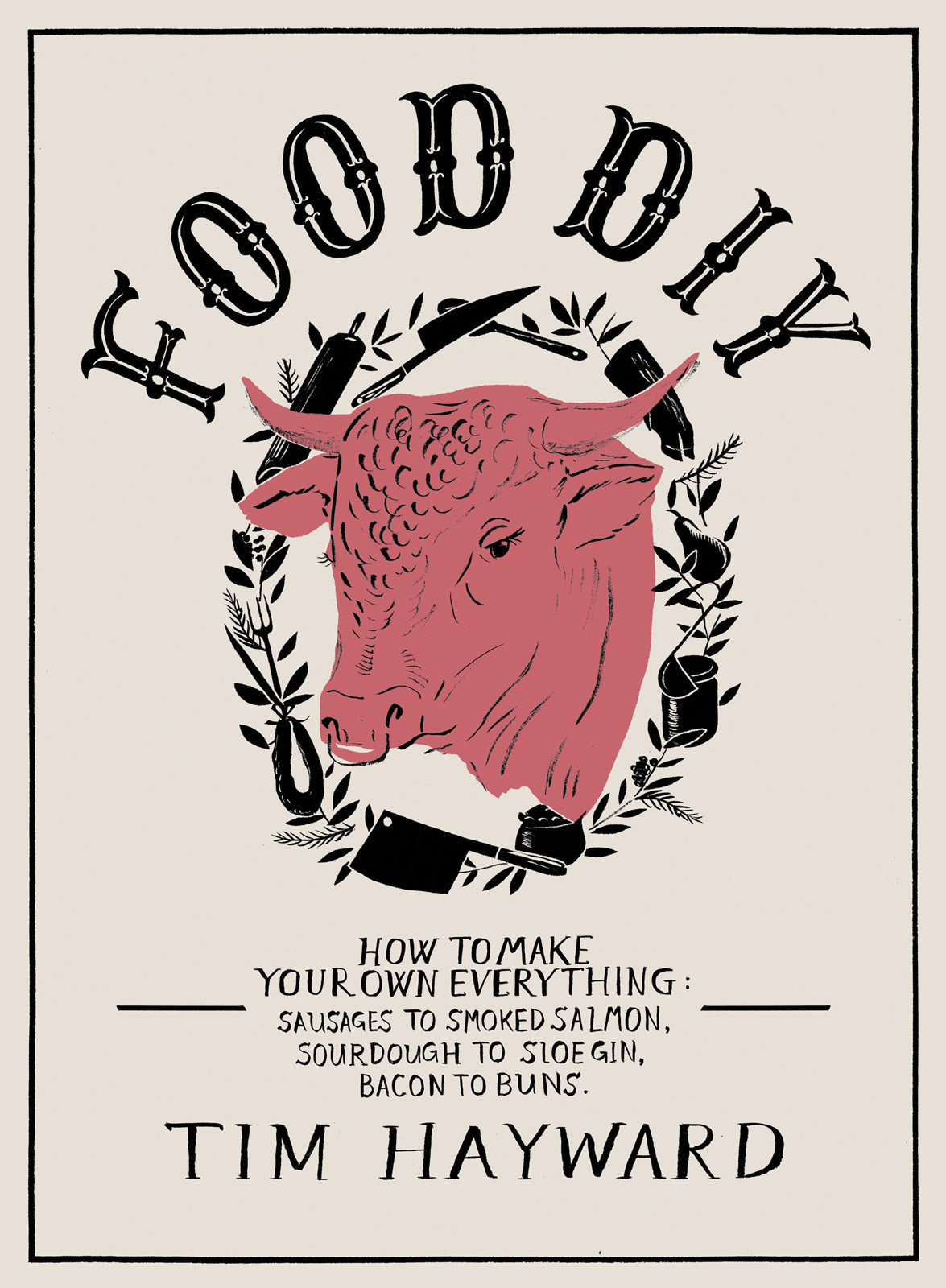 Food Diy How To Make Your Own Everything Sausages To Smoked Salmon Sourdough To Sloe Gin Bacon To Buns Tim Hayward