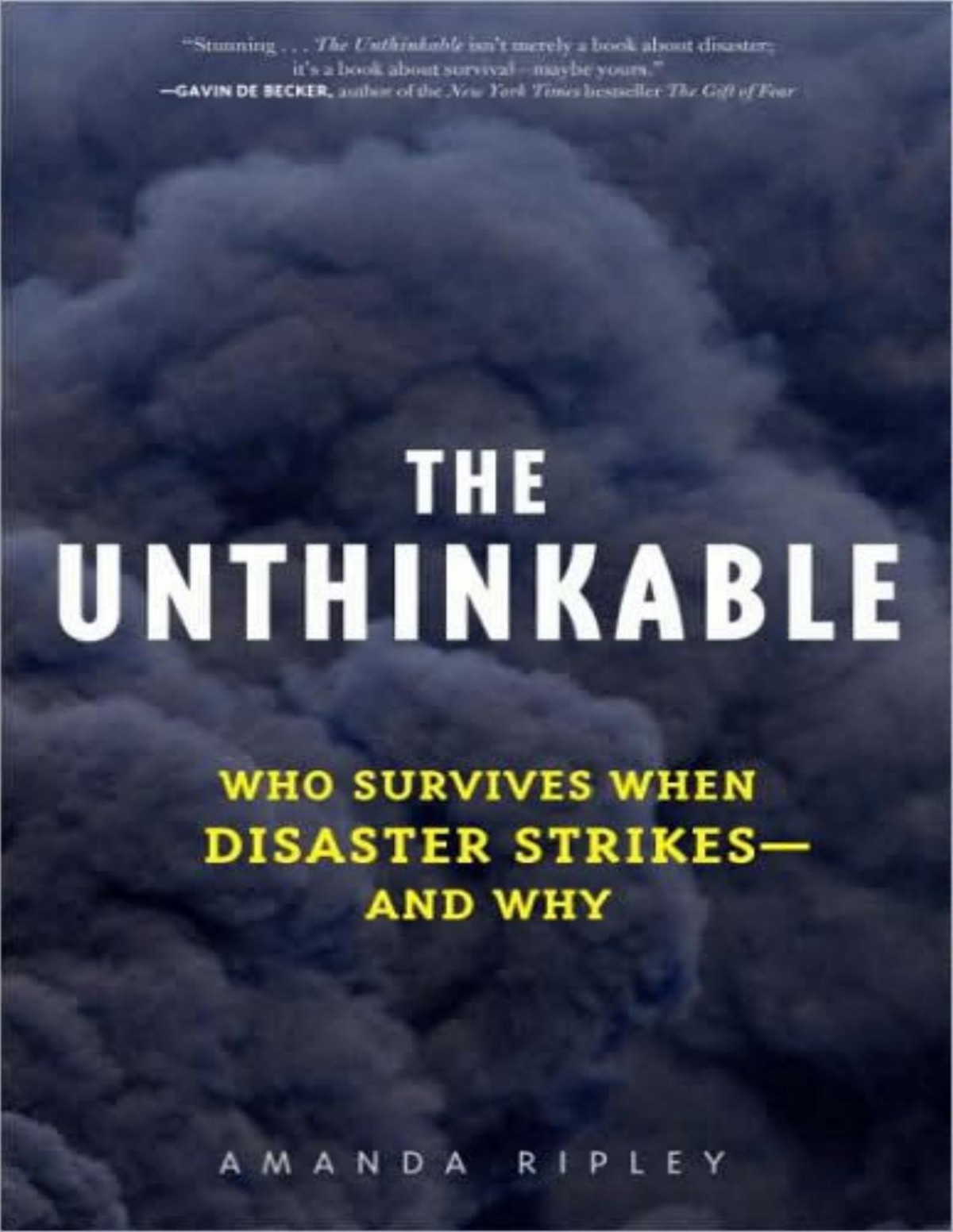 Unthinkable Who Survives When Disaster Strikes And Why Amanda Ripley