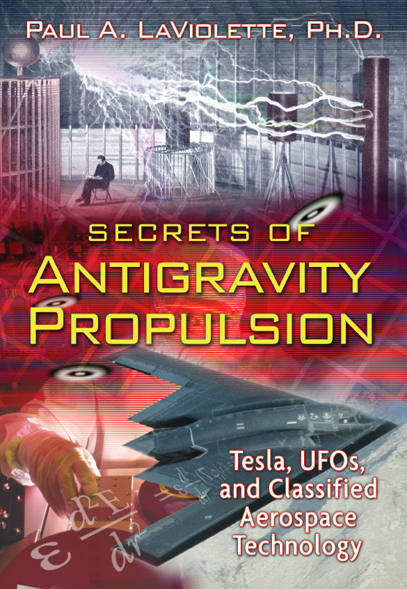 Secrets Of Antigravity Propulsion Paul A Laviolette