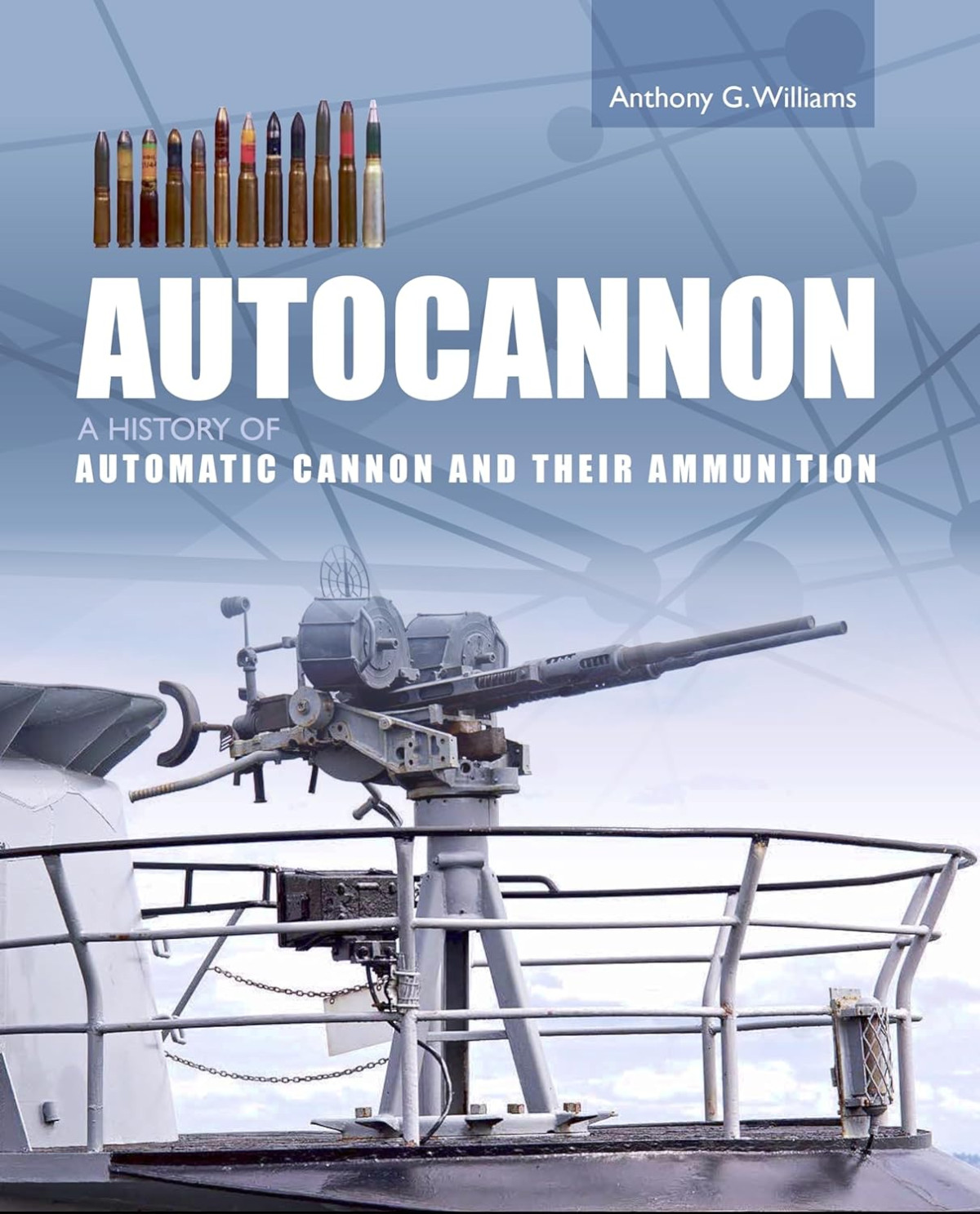 Autocannon A History Of Automatic Cannon And Their Ammunition 17 March Anthony G Williams