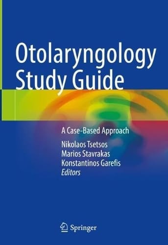 Otolaryngology Study Guide A Casebased Approach Mar 8 2025303177373xspringerpdf 2025th Edition Nikolaos Tsetsos