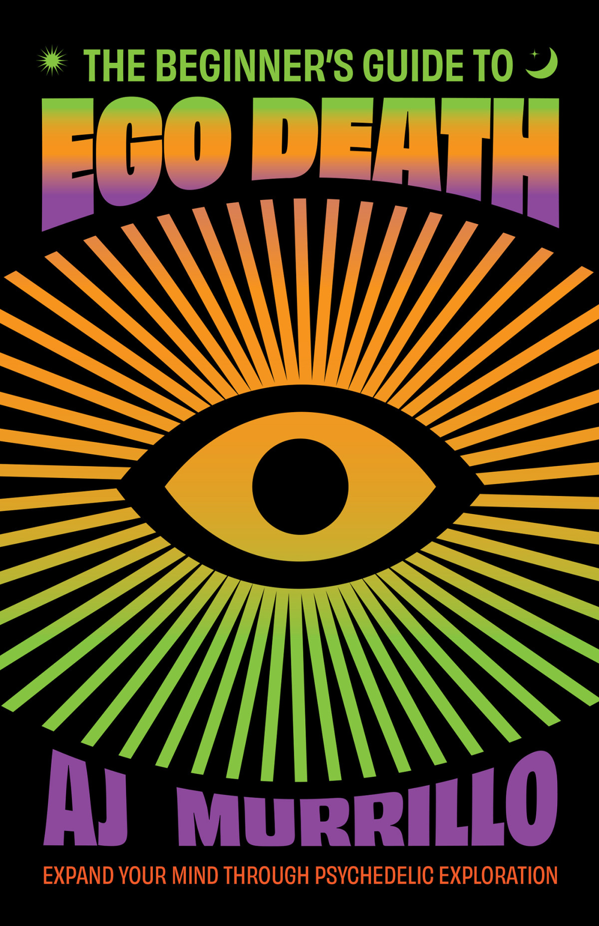 The Beginners Guide To Ego Death Expand Your Mind Through Psychedelic Exploration Guides To Psychedelics More Aj Murillo
