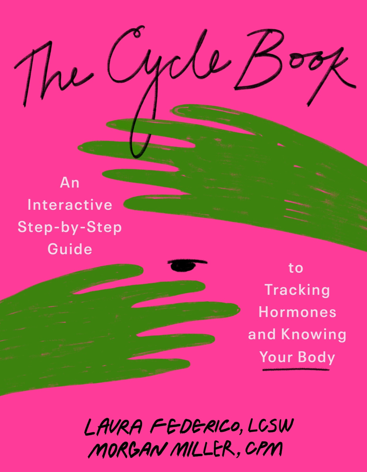 The Cycle Book An Interactive Stepbystep Guide To Tracking Hormones And Knowing Your Body Laura Federico