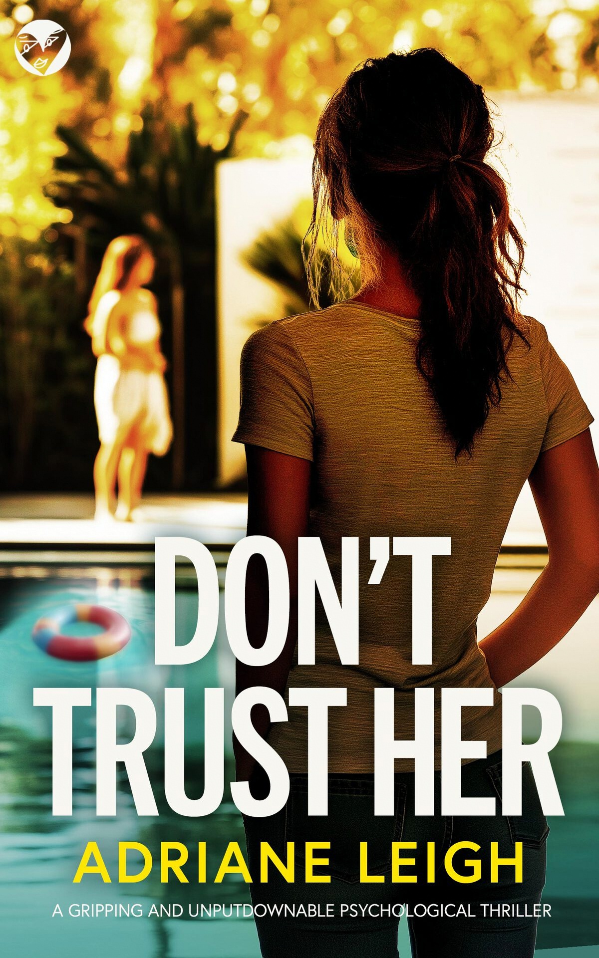 Dont Trust Her A Brand New Gripping And Unputdownable Psychological Thriller Adriane Leigh