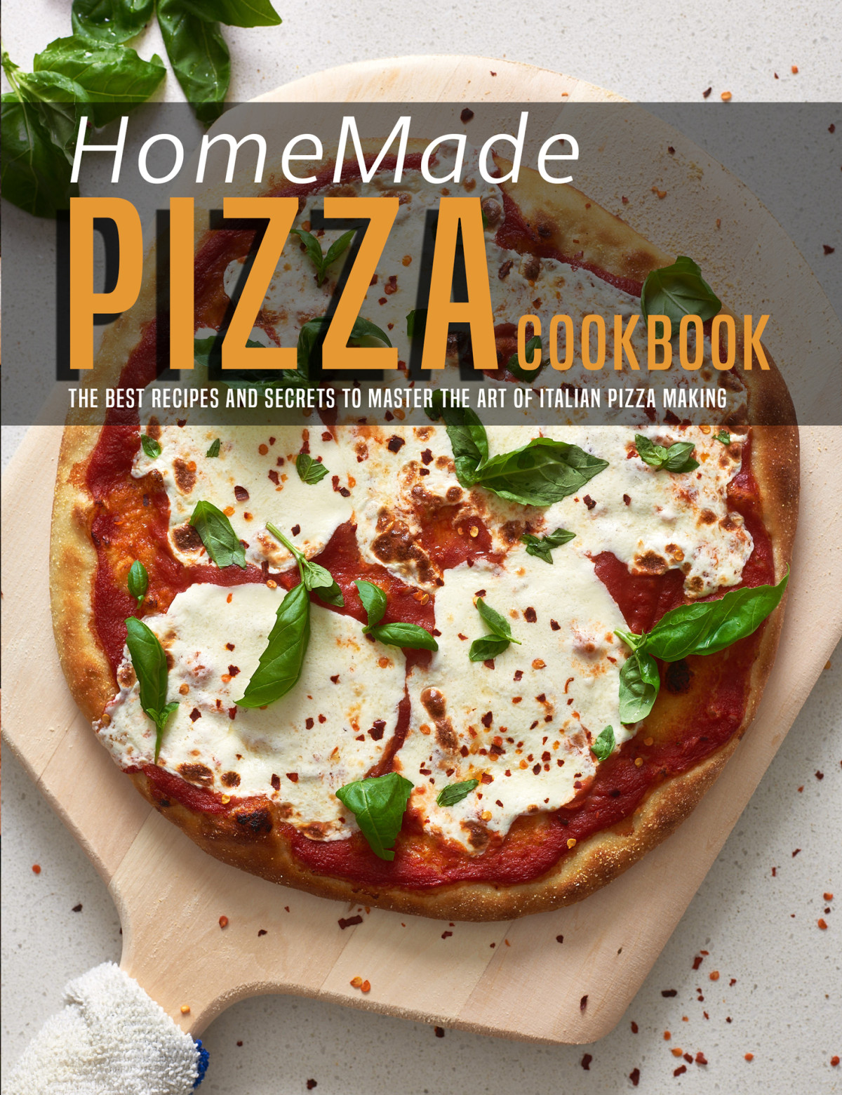 Homemade Pizza Cookbook The Best Recipes And Secrets To Master The Art Of Italian Pizza Making Dunleavy