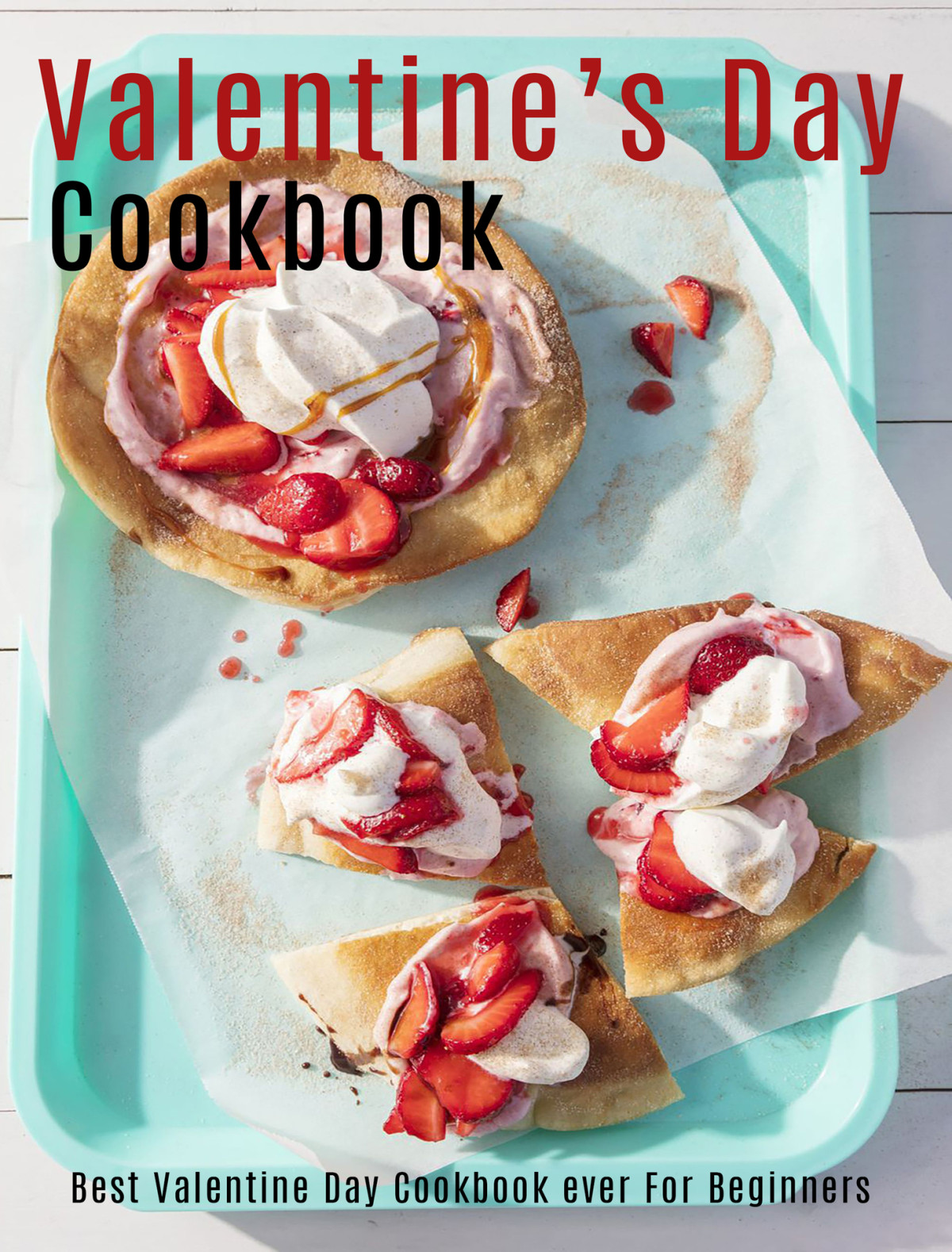 Valentines Day Cookbook Best Valentine Day Cookbook Ever For Beginners Heckman