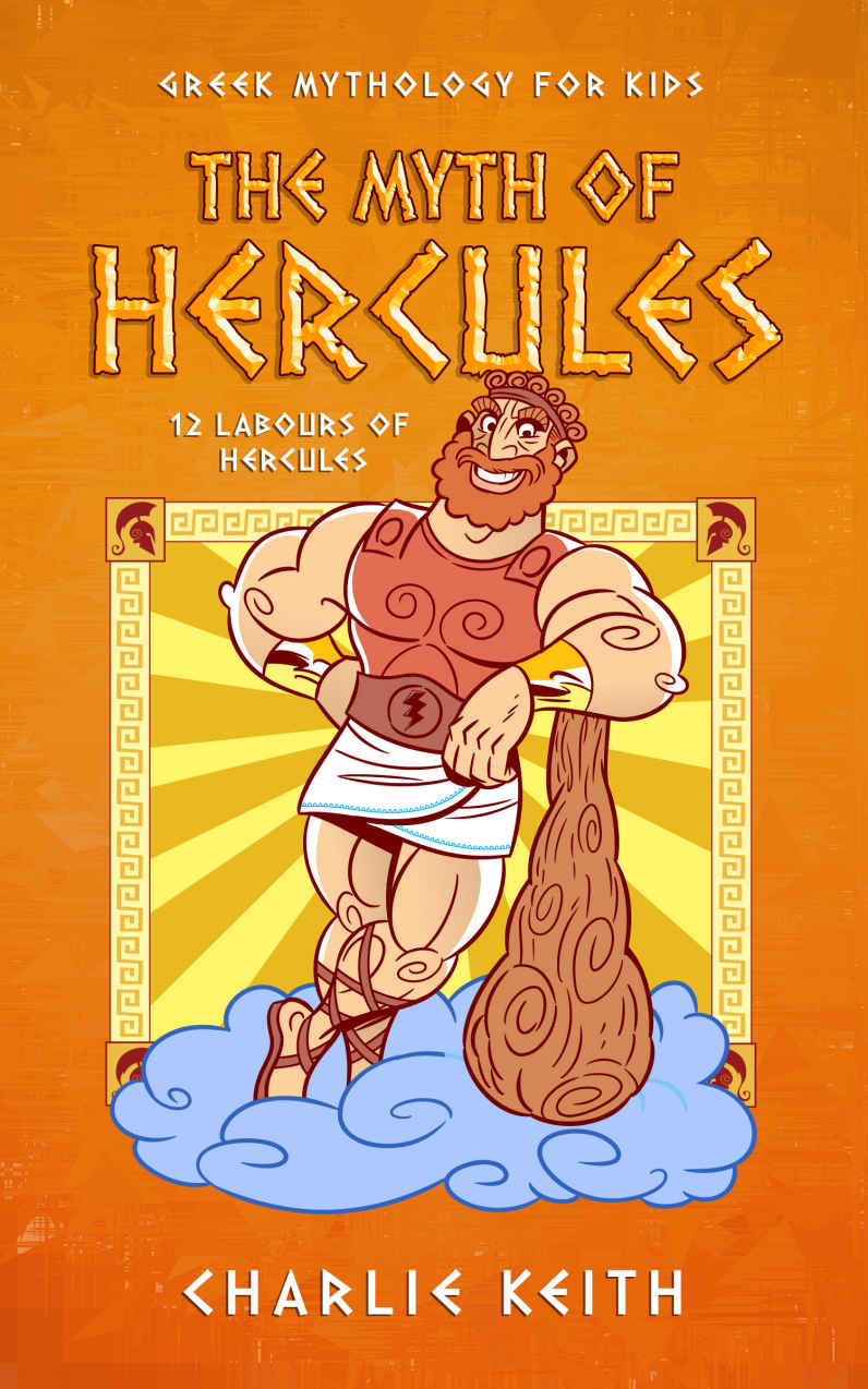 Greek Mythology For Kids The Myth Of Hercules Keith Charlie