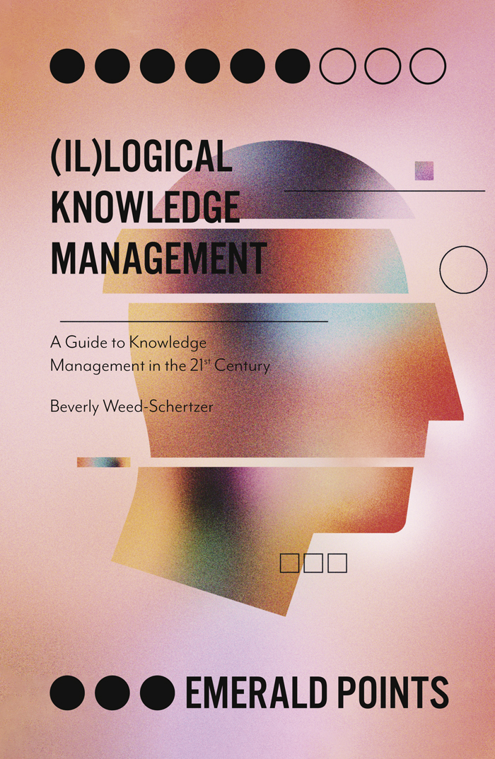 Illogical Knowledge Management Beverly Weedschertzer