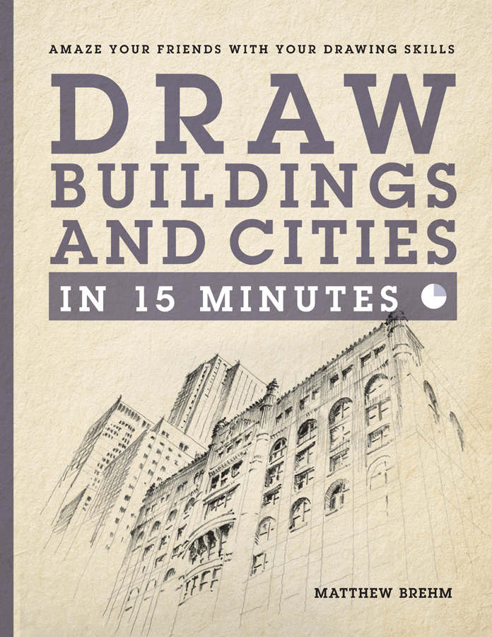 Draw Buildings And Cities In 15 Minutes Amaze Your Friends With Your Drawing Skills Draw In 15 Minutes Matthew Brehm
