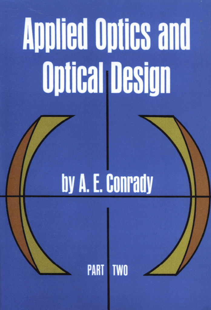 Applied Optics And Optical Design Part Two 002 Dover Books On Physics A E Conrady