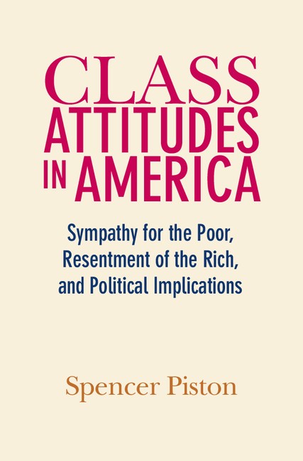 Class Attitudes In America Sympathy For The Poor Resentment Of The Rich And Political Implications Spencer Piston