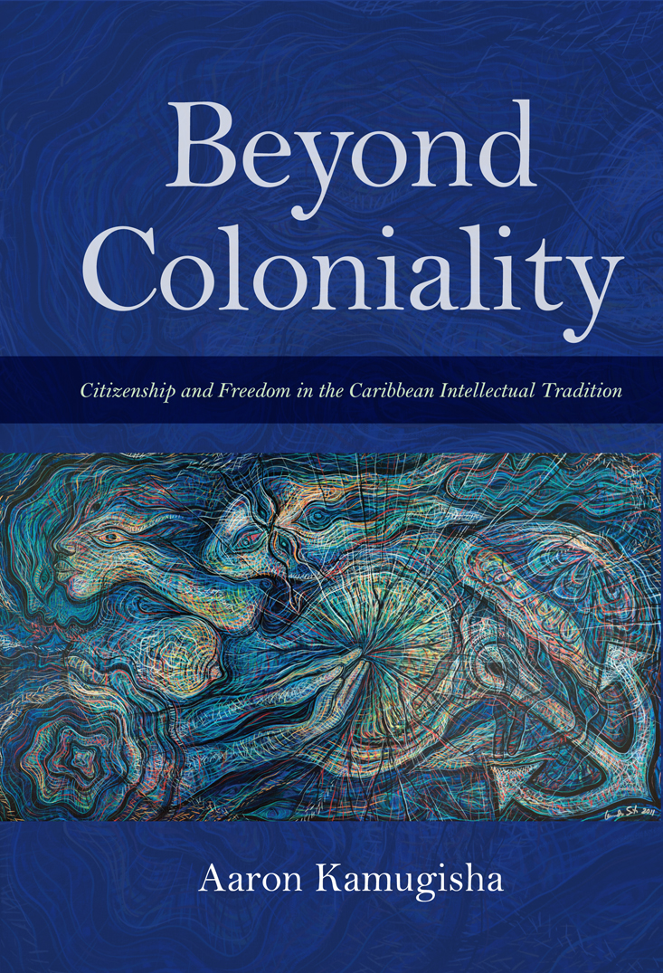 Beyond Coloniality Citizenship And Freedom In The Caribbean Intellectual Tradition 9780253036292 Kamugisha