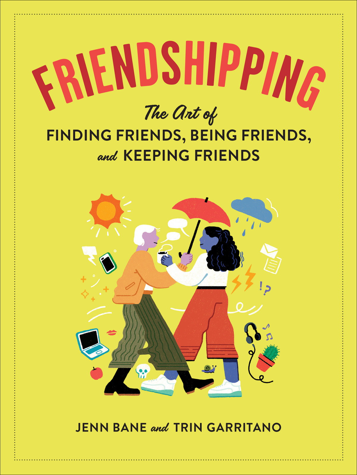 Friendshipping The Art Of Finding Friends Being Friends And Keeping Friends Jenn Bane And Trin Garritano