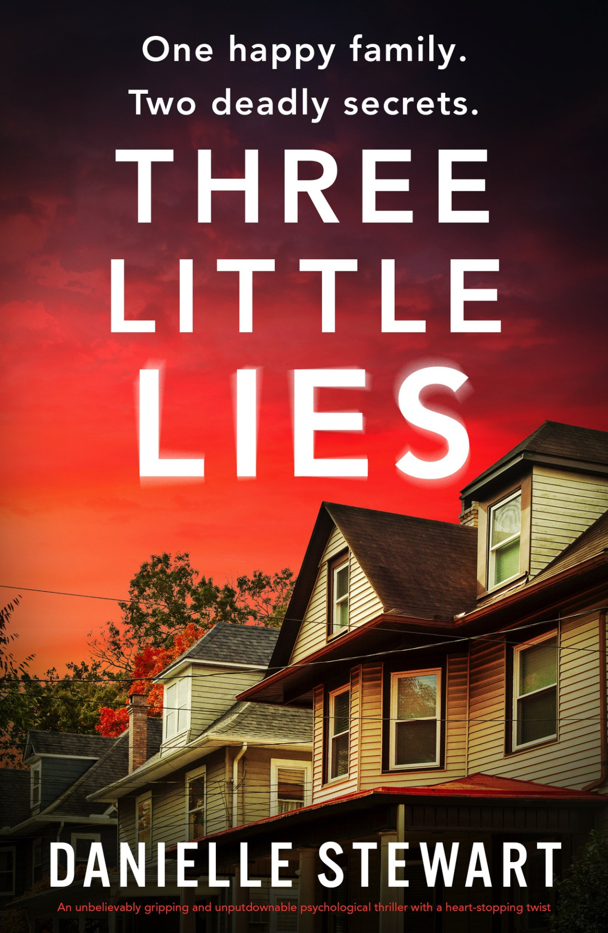 Three Little Lies An Unbelievably Gripping And Unputdownable Psychological Thriller With A Heartstopping Twist Danielle Stewart