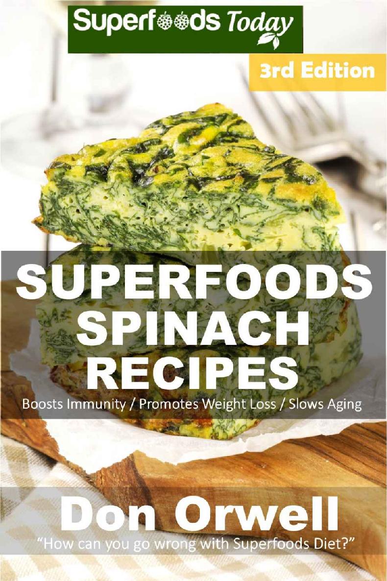 Spinach Recipes Over 60 Quick Easy Gluten Free Low Cholesterol Whole Foods Recipes Full Of Antioxidants Phytochemicals Don Orwell