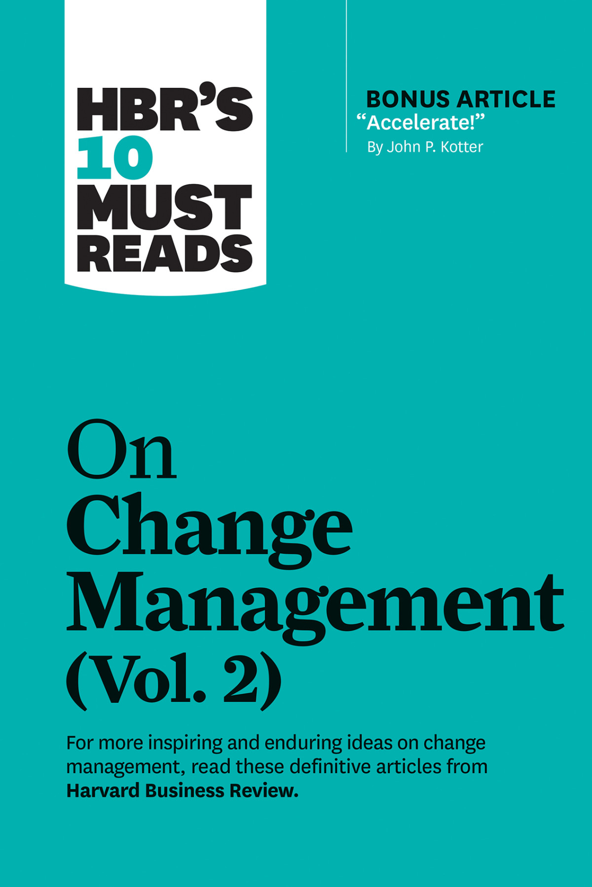 Hbrs 10 Must Reads On Change Management Volume 2 With Bonus Article Accelerate By John P Kotter Harvard Business Review