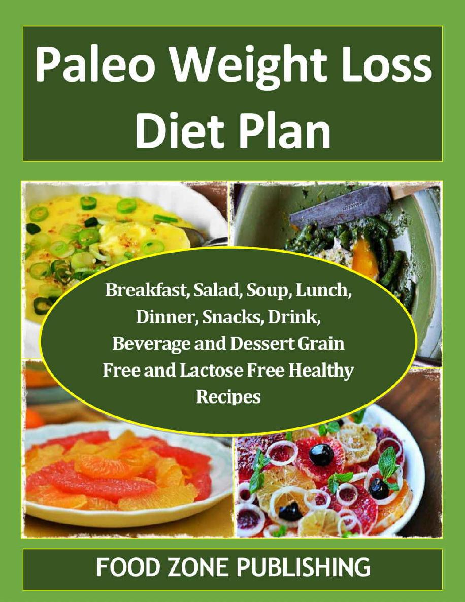 Paleo Weight Loss Diet Plan Breakfast Salad Soup Lunch Dinner Snacks Drink Beverage And Dessert Grain Free And Lactose Free Healthy Recipes Food Zone Publishing