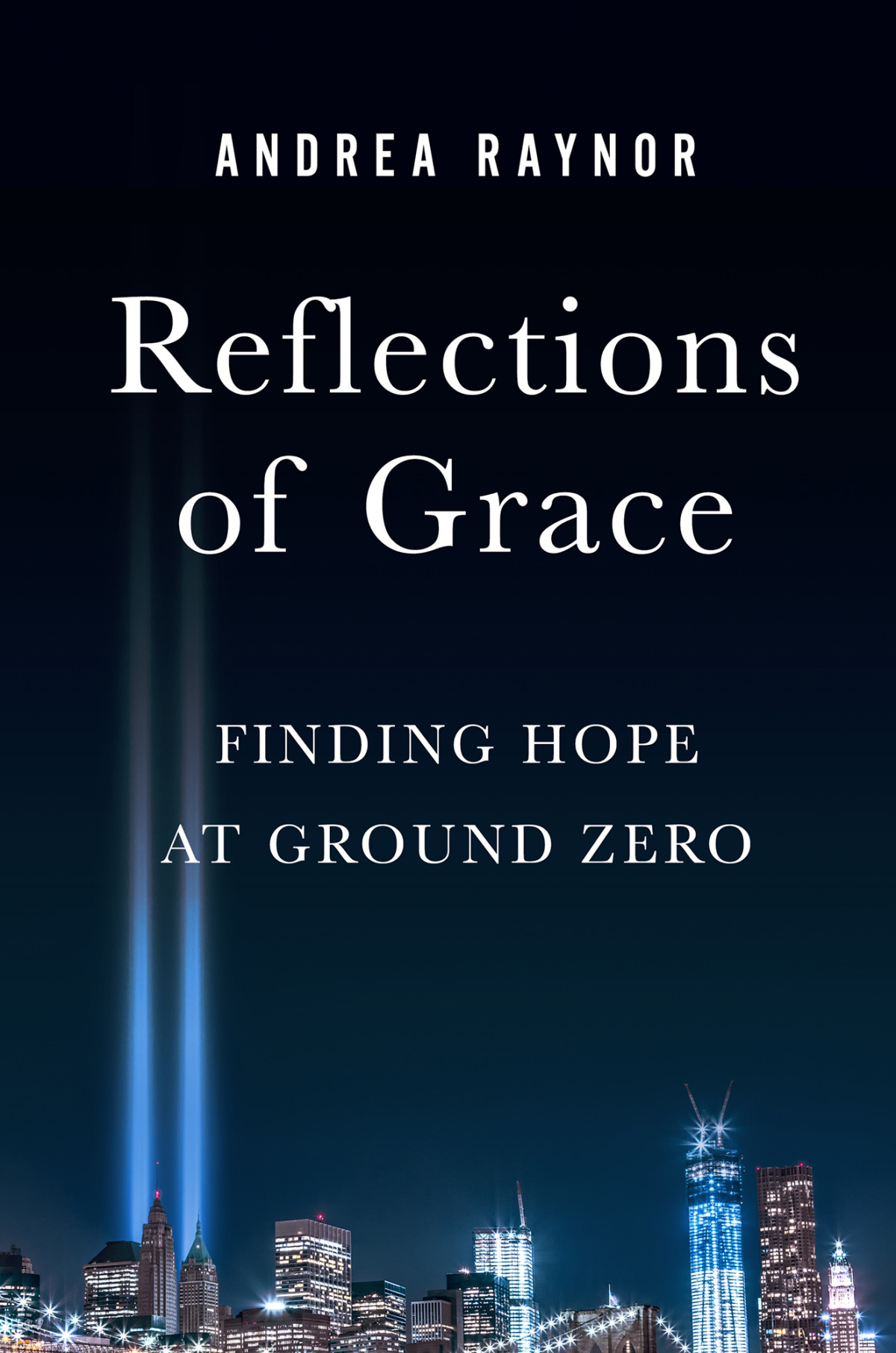 Reflections Of Grace Finding Hope At Ground Zero Andrea Raynor