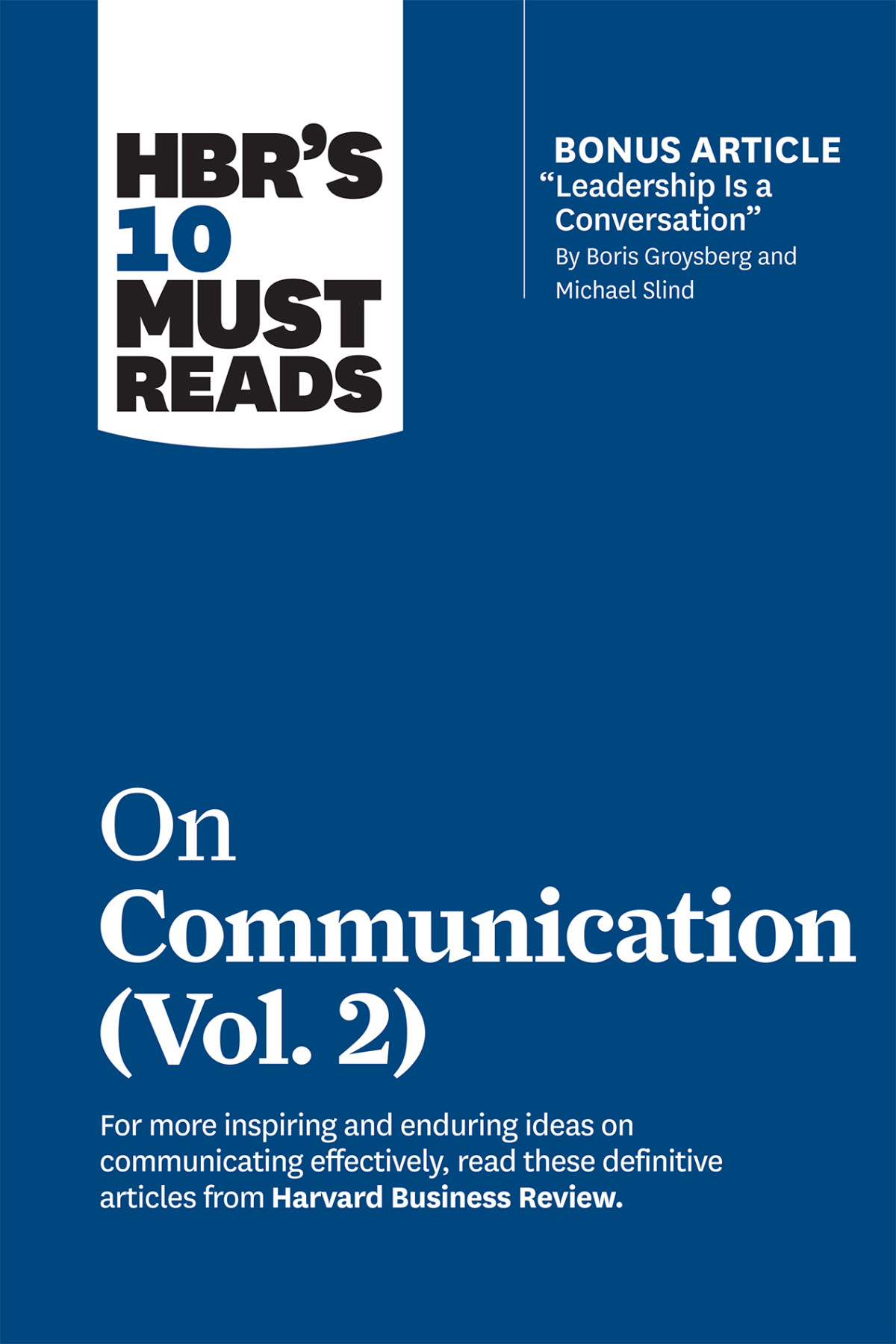 Hbrs 10 Must Reads On Communication Volume 2 With Bonus Article Leadership Is A Conversation By Boris Groysberg And Michael Slind Harvard Business Review