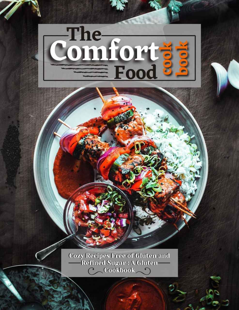 The Comfort Food Cookbook Cozy Recipes Free Of Gluten And Refined Sugar A Gluten Free Cookbook Simoo Art