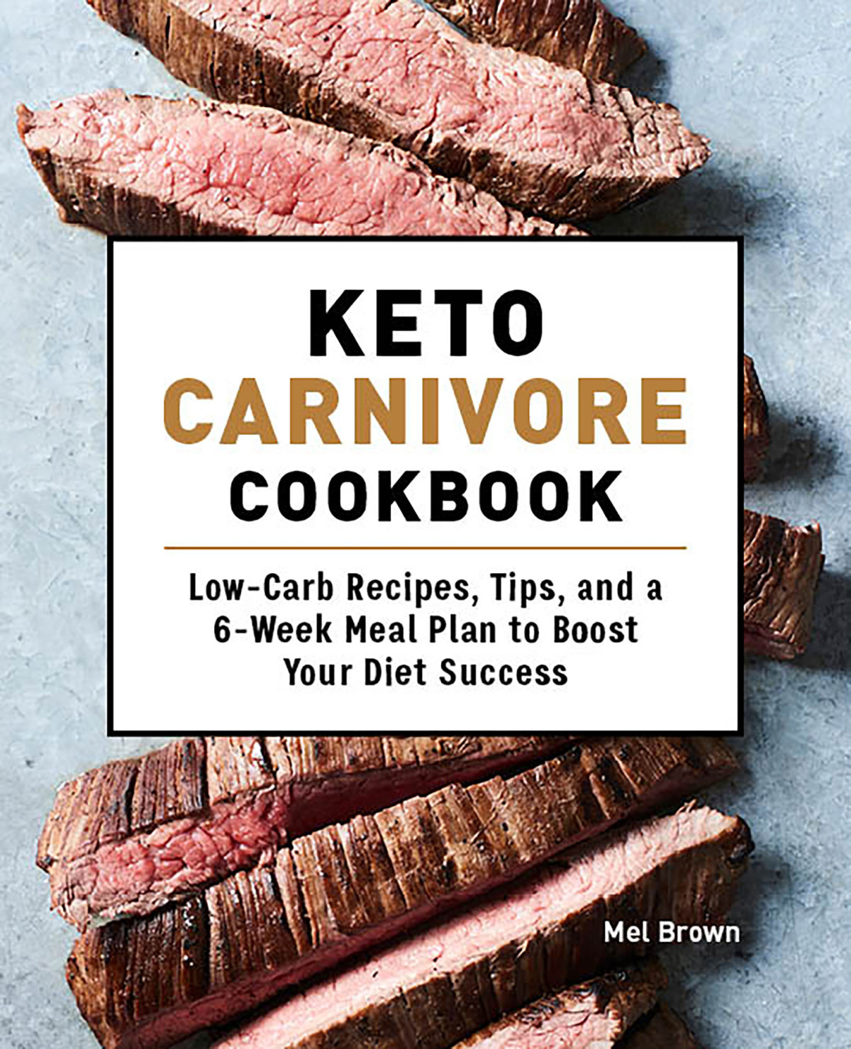 Keto Carnivore Cookbook Lowcarb Recipes Tips And A 6week Meal Plan To Boost Your Diet Success Brown