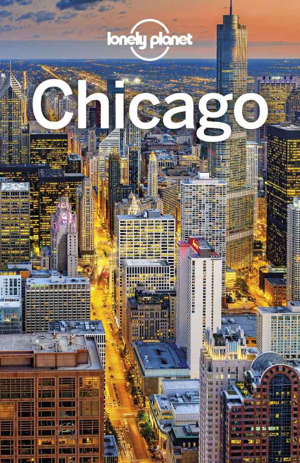 Lonely Planet Chicago Travel Guide Lonely Planet Ali Lemer Mark Baker Kevin Raub Karla Zimmerman