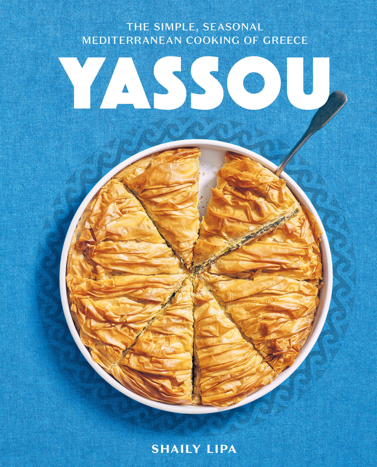 Yassou The Simple Seasonal Mediterranean Cooking Of Greece Shaily Lipa